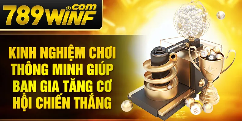 Kinh nghiệm chơi thông minh giúp bạn gia tăng cơ hội chiến thắng