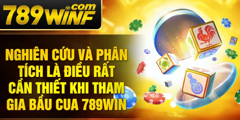 Nghiên cứu và phân tích là điều rất cần thiết khi tham gia bầu cua 789Win