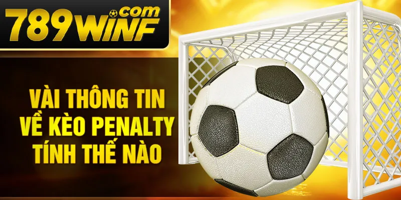 Vài thông tin về kèo penalty tính thế nào